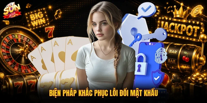 Đổi Mật Khẩu SUNWIN | Hướng Dẫn Thực Hiện Trong 1 Phút 4 Sunwin Biện pháp khắc phục lỗi đổi mật khẩu
