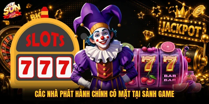 Nổ Hũ SUNWIN 2 Sunwin Các nhà phát hành chính có mặt tại sảnh game