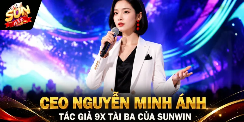 CEO Nguyễn Minh Ánh 1 Sunwin CEO Nguyễn Minh Ánh là nhà sáng lập cổng game SUNWIN