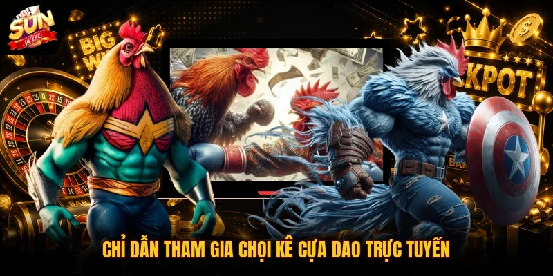 Đá Gà Cựa Dao | Hình Thức Đặt Cược Online Cuốn Hút Top 1 4 Sunwin Chỉ dẫn tham gia chọi kê cựa dao trực tuyến