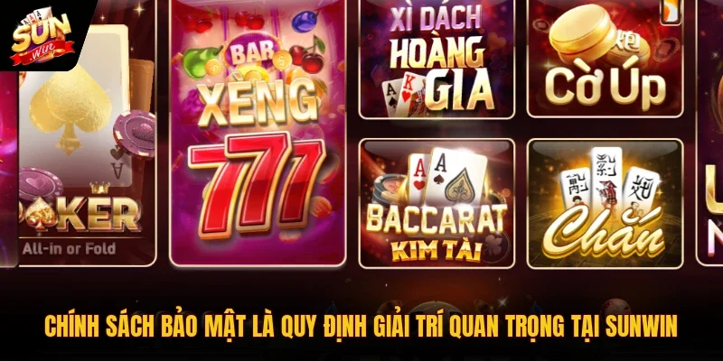 Chính sách bảo mật là quy định giải trí quan trọng tại SUNWIN