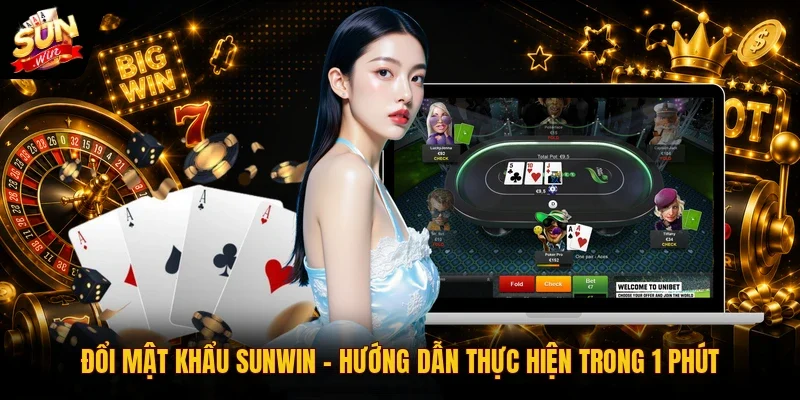 Đổi Mật Khẩu SUNWIN | Hướng Dẫn Thực Hiện Trong 1 Phút