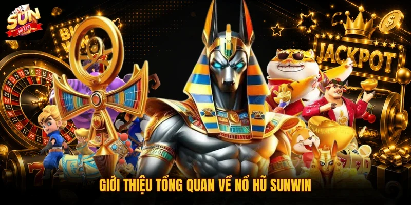 Nổ Hũ SUNWIN 1 Sunwin Giới thiệu tổng quan về nổ hũ SUNWIN