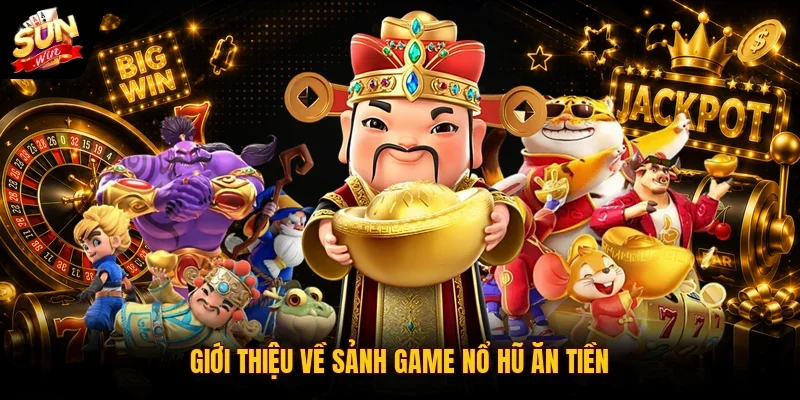 Nổ Hũ Ăn Tiền SUNWIN | 3 Bí Quyết Giúp Săn Jackpot Khủng 2 Sunwin Giới thiệu về sảnh game nổ hũ ăn tiền