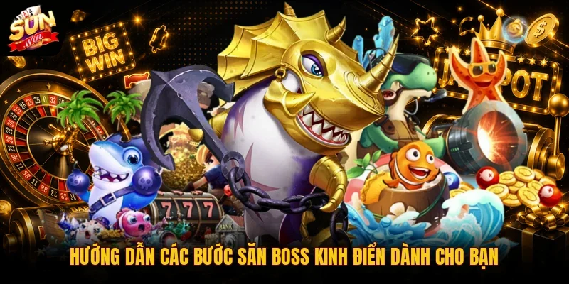 Bắn Cá SUNWIN 3 Sunwin Hướng dẫn các bước săn boss kinh điển dành cho bạn
