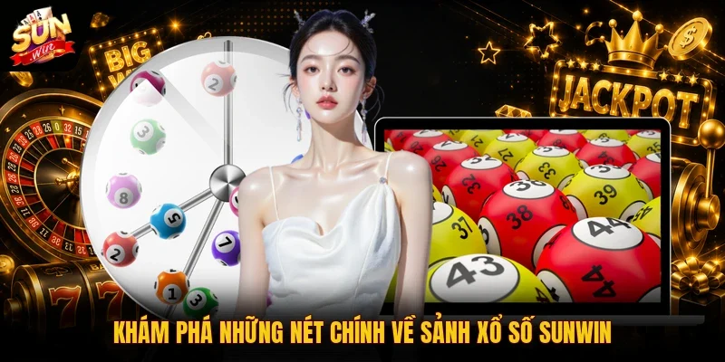 Xổ Số SUNWIN 1 Sunwin Khám phá những nét chính về sảnh xổ số SUNWIN