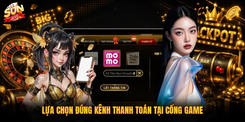 Nạp tiền SUNWIN - Hướng Dẫn Giao Dịch An Toàn Trong 30 Giây 3 Sunwin Lựa chọn đúng kênh thanh toán tại cổng game