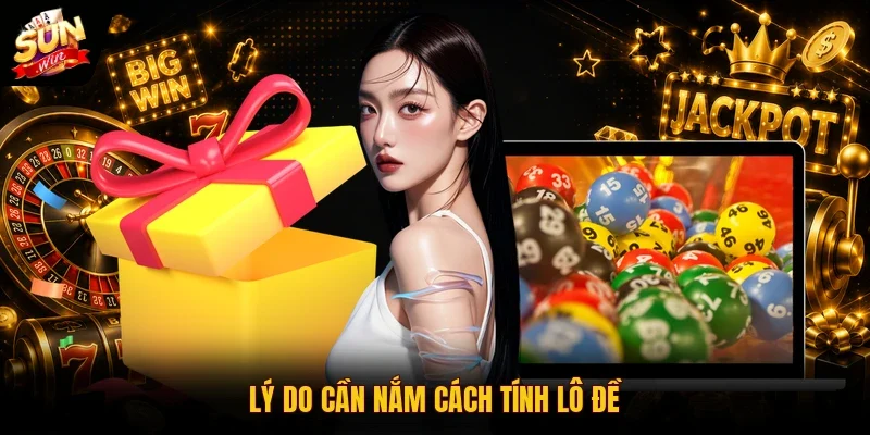 Cách Tính Lô Đề | Hướng Dẫn Từ A - Z Cho Tân Thủ 2026 2 Sunwin Lý do cần nắm cách tính lô đề