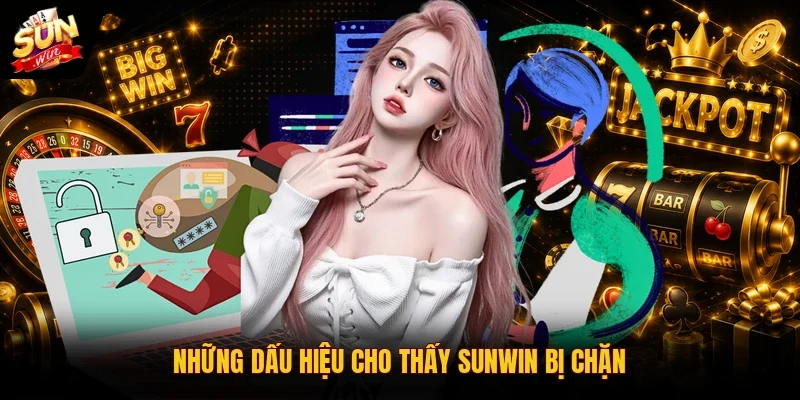 SUNWIN Bị Chặn | 3 Cách Khắc Phục Lỗi Truy Cập Nhanh Nhất 10 Sunwin Những dấu hiệu cho thấy SUNWIN bị chặn
