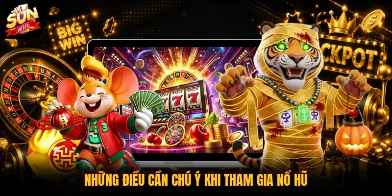 Nổ Hũ Đổi Thưởng | Sảnh Game Đỉnh Cao Hút Khách Nhất 2026 4 Sunwin Những điều cần chú ý khi tham gia nổ hũ