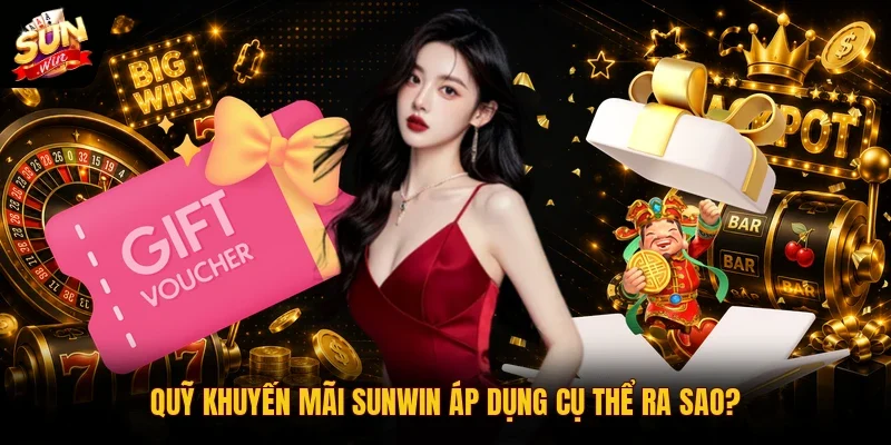 Quỹ khuyến mãi SUNWIN áp dụng cụ thể ra sao?