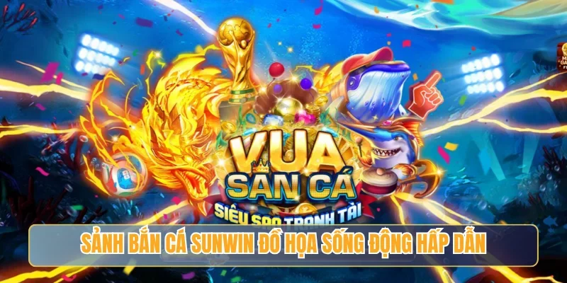 SUNWIN - Điểm Đến Giải Trí Đổi Thưởng Uy Tín Hàng Đầu 17 Sunwin Sảnh bắn cá SUNWIN đồ họa sống động hấp dẫn