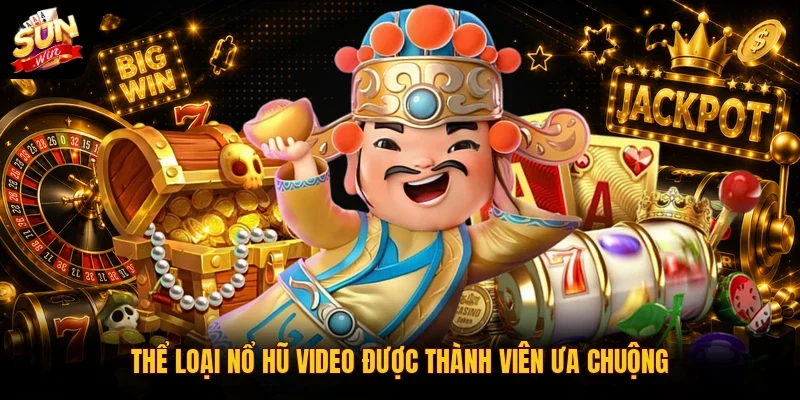 Nổ Hũ Ăn Tiền SUNWIN | 3 Bí Quyết Giúp Săn Jackpot Khủng 3 Sunwin Thể loại nổ hũ video được thành viên ưa chuộng