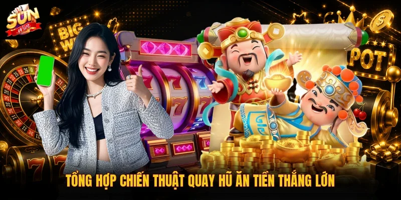 Nổ Hũ Ăn Tiền SUNWIN | 3 Bí Quyết Giúp Săn Jackpot Khủng 4 Sunwin Tổng hợp chiến thuật quay hũ ăn tiền thắng lớn