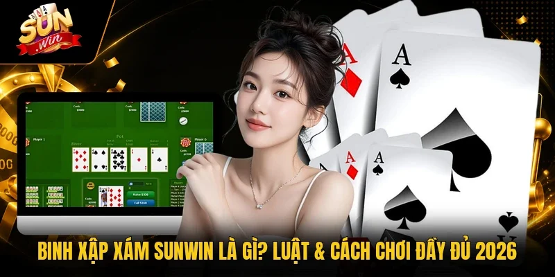 Binh Xập Xám Sunwin Là Gì? Luật & Cách Chơi Đầy Đủ 2026