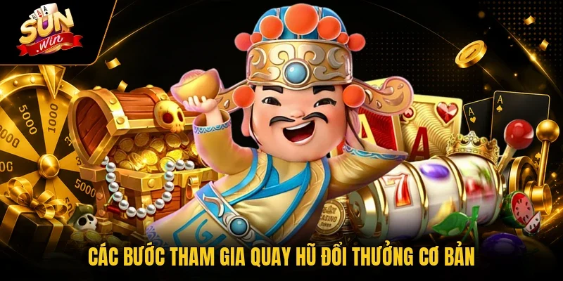Thần Tài Đến - 5 Bước Nổ Hũ Jackpot Cực Lớn Tại Sunwin 3 Sunwin Các bước tham gia quay hũ đổi thưởng cơ bản