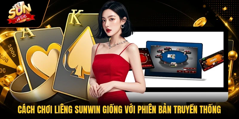 Cách chơi Liêng Sunwin giống với phiên bản truyền thống