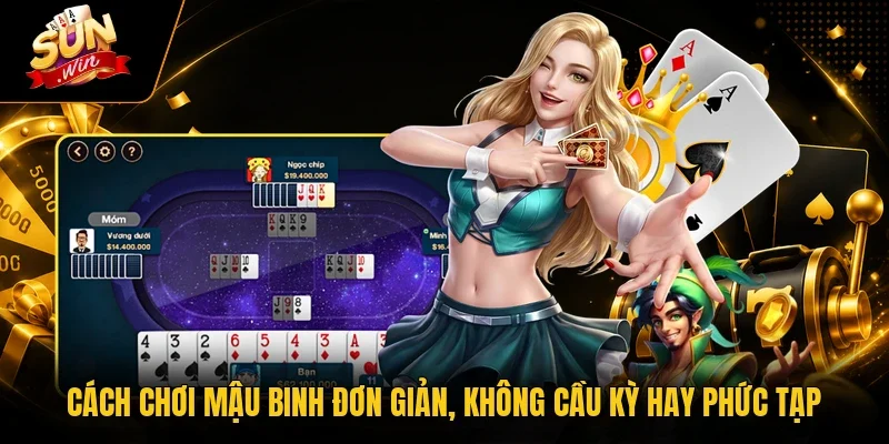 Cách chơi Mậu Binh đơn giản, không cầu kỳ hay phức tạp