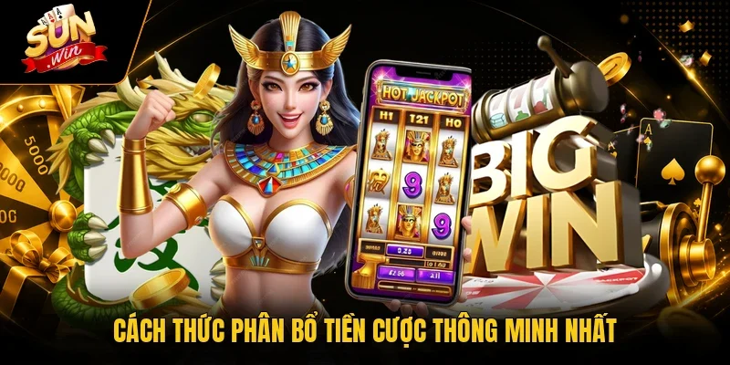 Cách thức phân bổ tiền cược thông minh nhất