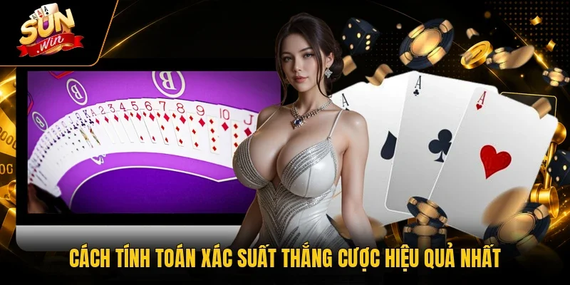 Cách tính toán xác suất thắng cược hiệu quả nhất