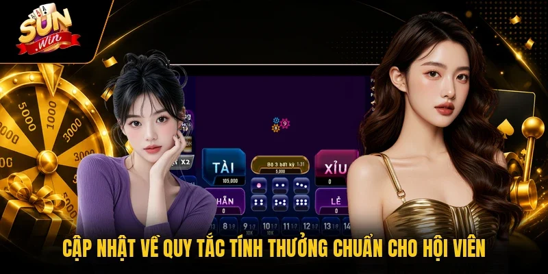 Tài Xỉu Tiền Mặt Với 95% Phiên Chơi Kịch Tính Cho Mỗi Ngày 3 Sunwin Cập nhật về quy tắc tính thưởng chuẩn cho hội viên