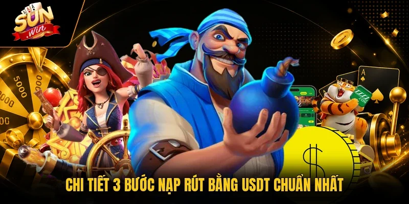 Chi tiết 3 bước nạp rút bằng USDT chuẩn nhất