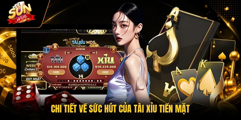 Tài Xỉu Tiền Mặt Với 95% Phiên Chơi Kịch Tính Cho Mỗi Ngày 2 Sunwin Chi tiết về sức hút của tài xỉu tiền mặt