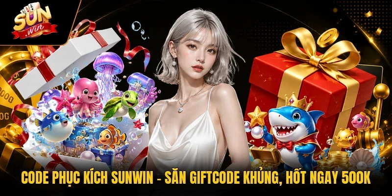 Code Phục Kích Sunwin - Săn Giftcode Khủng, Hốt Ngay 500K 1 Sunwin Code Phục Kích Sunwin - Săn Giftcode Khủng, Hốt Ngay 500K