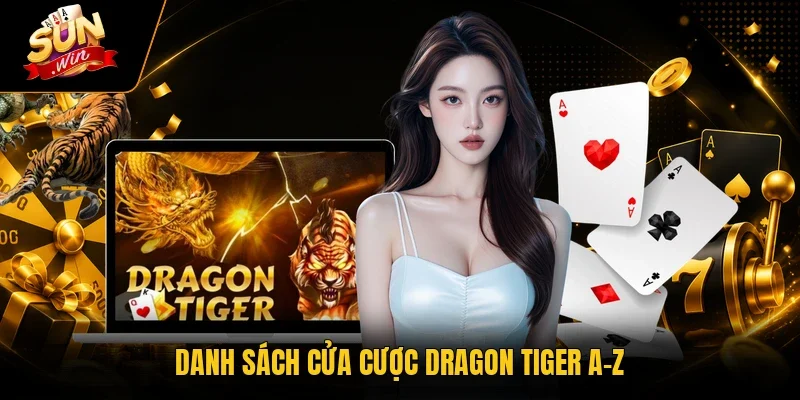 Danh sách cửa cược Dragon Tiger A-Z