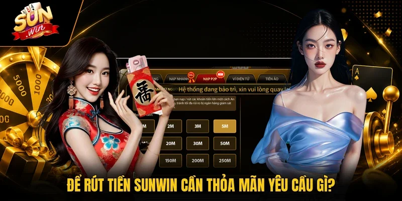 Để rút tiền Sunwin cần thỏa mãn yêu cầu gì?