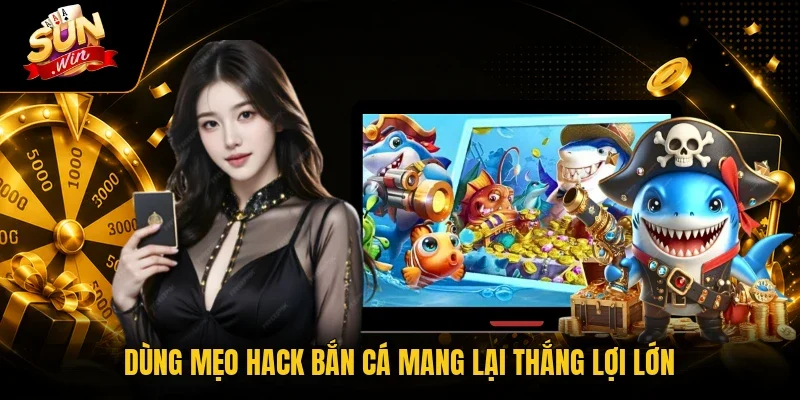 Mẹo Hack Bắn Cá - 3 Cách Săn Tiền Tại Sunwin Siêu Dễ 2 Sunwin Dùng mẹo hack bắn cá mang lại thắng lợi lớn