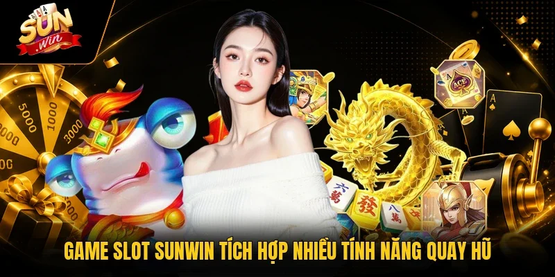 Game slot Sunwin tích hợp nhiều tính năng quay hũ