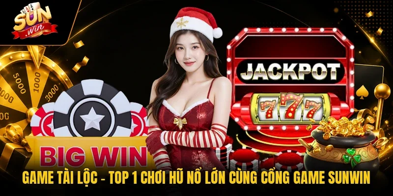 Game Tài Lộc - Top 1 Chơi Hũ Nổ Lớn Cùng Cổng Game Sunwin 1 Sunwin Game Tài Lộc - Top 1 Chơi Hũ Nổ Lớn Cùng Cổng Game Sunwin