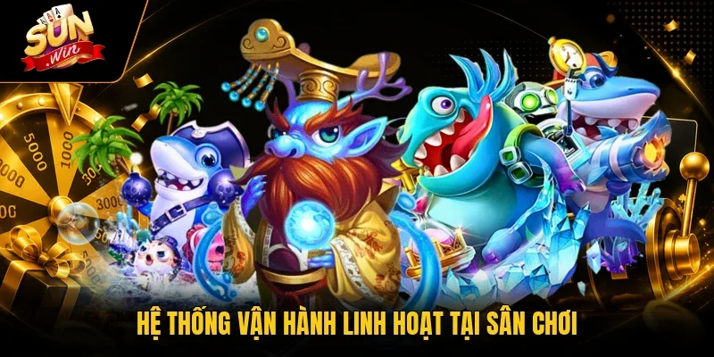 Bắn Cá H5 - Đỉnh Cao Săn Thưởng Cùng Cổng Game Sunwin 3 Sunwin Hệ thống vận hành linh hoạt tại sân chơi