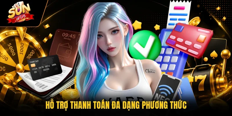 Sunwin - Link Đăng Nhập Mới Nhất, Nhận Thưởng 88K Ngay 17 Sunwin Hỗ trợ thanh toán đa dạng phương thức
