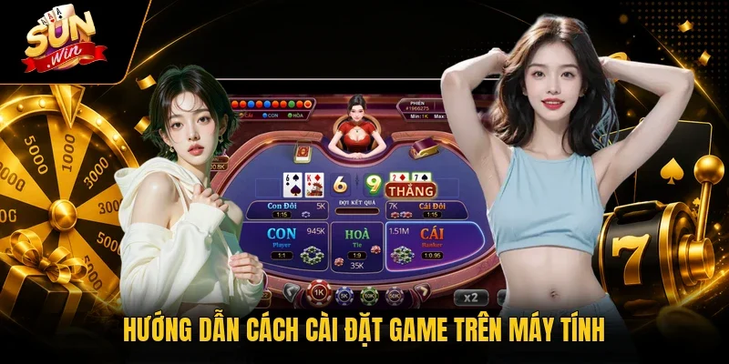 Tài Xỉu MD5 Với 3 Cách Theo Cầu Được Quan Tâm Nhất 2026 3 Sunwin Hướng dẫn cách cài đặt game trên máy tính