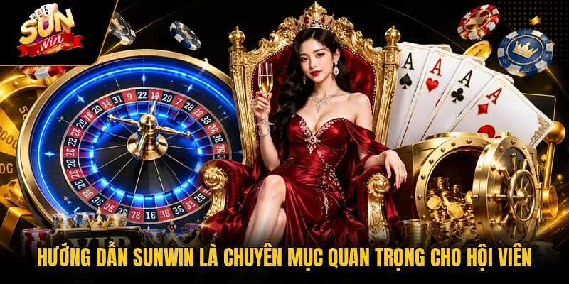 Hướng dẫn Sunwin là chuyên mục quan trọng cho hội viên