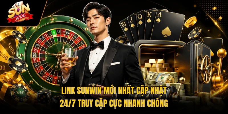 Link Sunwin Mới Nhất Cập Nhật 24/7 Truy Cập Cực Nhanh Chóng