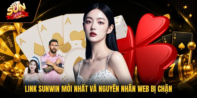 Link Sunwin Mới Nhất Cập Nhật 24/7 Truy Cập Cực Nhanh Chóng 2 Sunwin Link Sunwin mới nhất và nguyên nhân web bị chặn