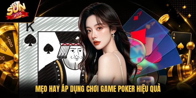 Cách Chơi Poker Sunwin - Tìm Hiểu Quy Luật & Tips Cá Độ 2 Sunwin Mẹo hay áp dụng chơi game poker hiệu quả