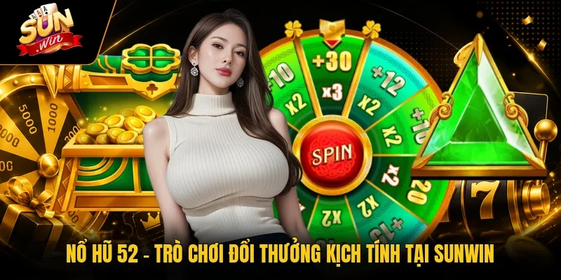 Nổ Hũ 52 - Trò Chơi Đổi Thưởng Kịch Tính Tại Sunwin