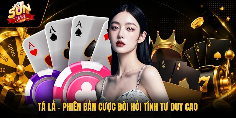 Tá Lả - Phiên bản cược đòi hỏi tính tư duy cao