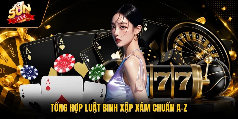 Tổng hợp luật Binh Xập Xám chuẩn A-Z